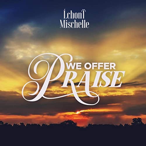 Lchont’ Mischelle’s ‘We Offer Praise’: A Vivid Tempo Studio Production Showcase
