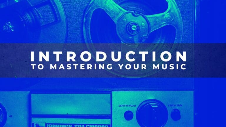 Mastering Your Music – An Introduction